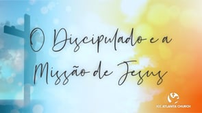 O discipulado e a missão de Jesus