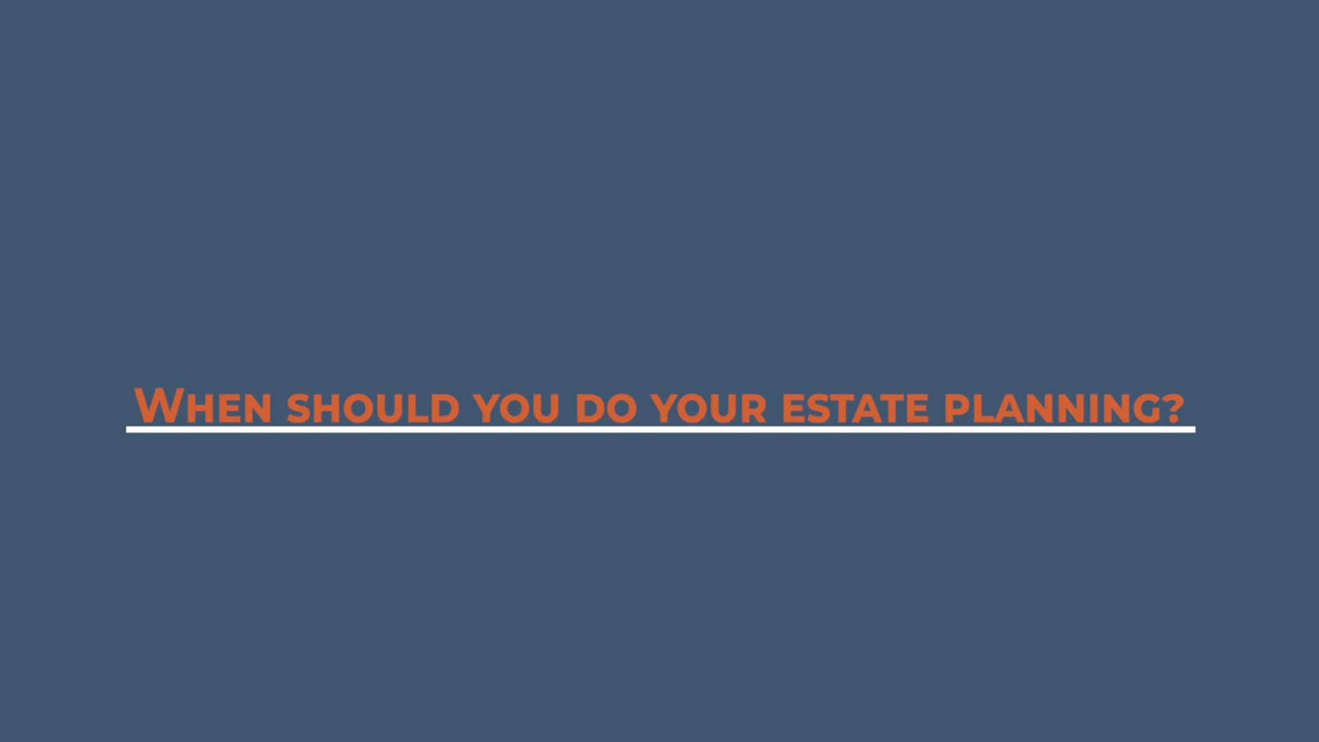 When Should You Do Your Estate Planning?