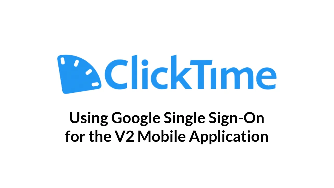 ClickTime Mobile Application: Google Single Sign-On, image size:1280x720