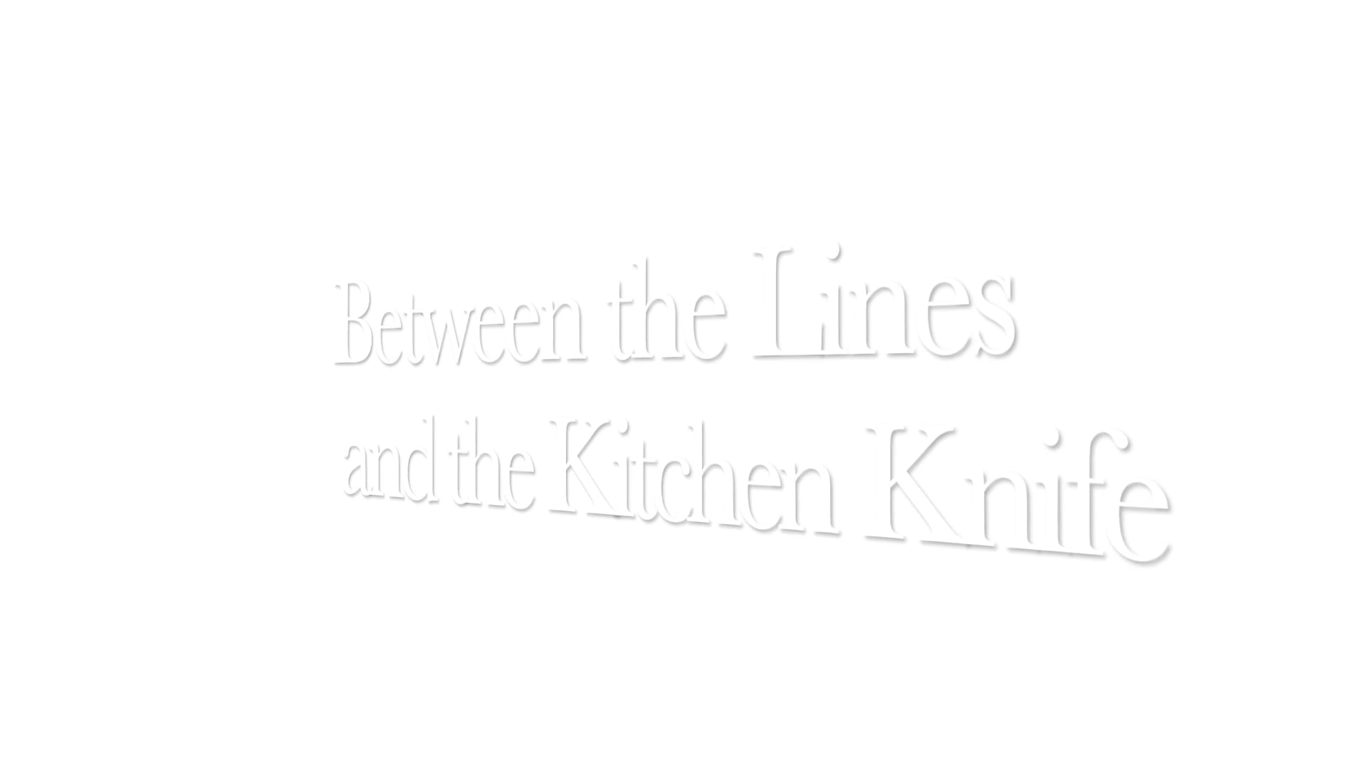 Between the Lines and the Kitchen Knife