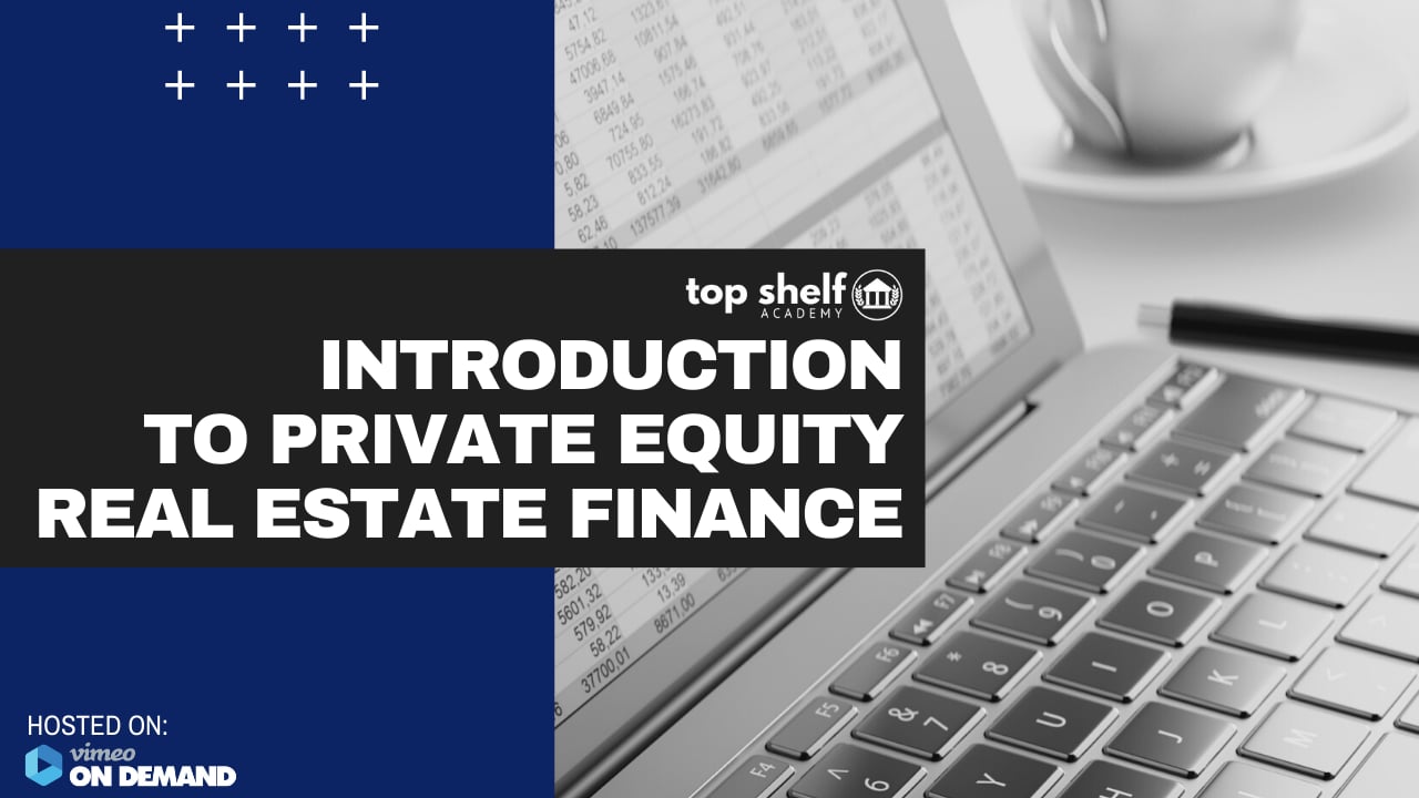 Watch Top Shelf Academy Introduction to Private Equity Real Estate