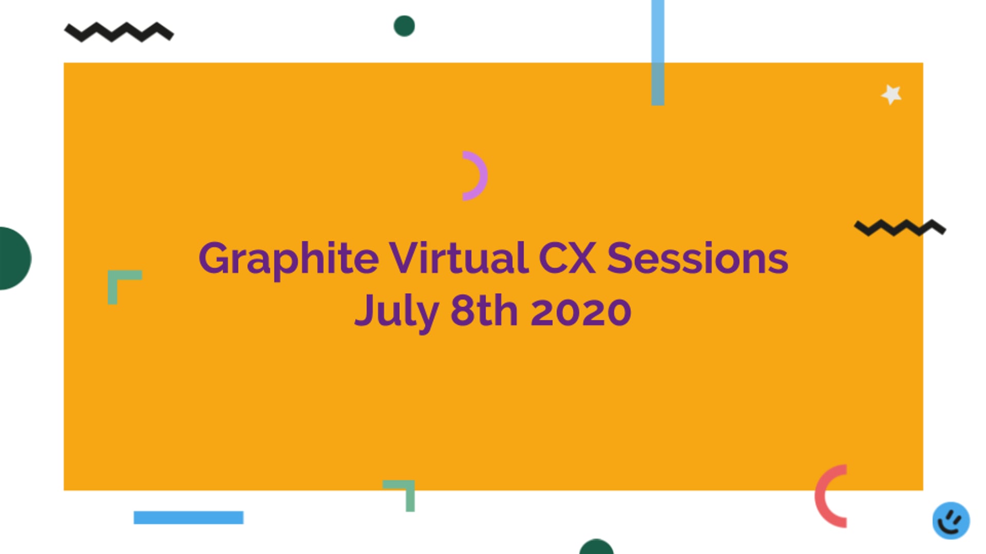 Graphite Digital CX Sessions - July 2020 - Part One