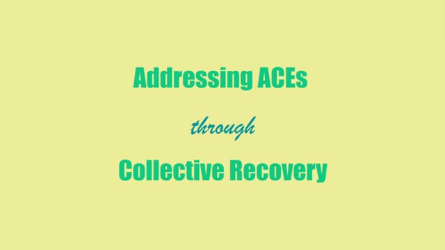 Addressing ACEs through Collective Recovery