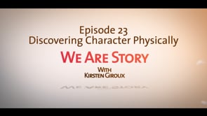 We Are Story Ep 23 Discovering Character Physically