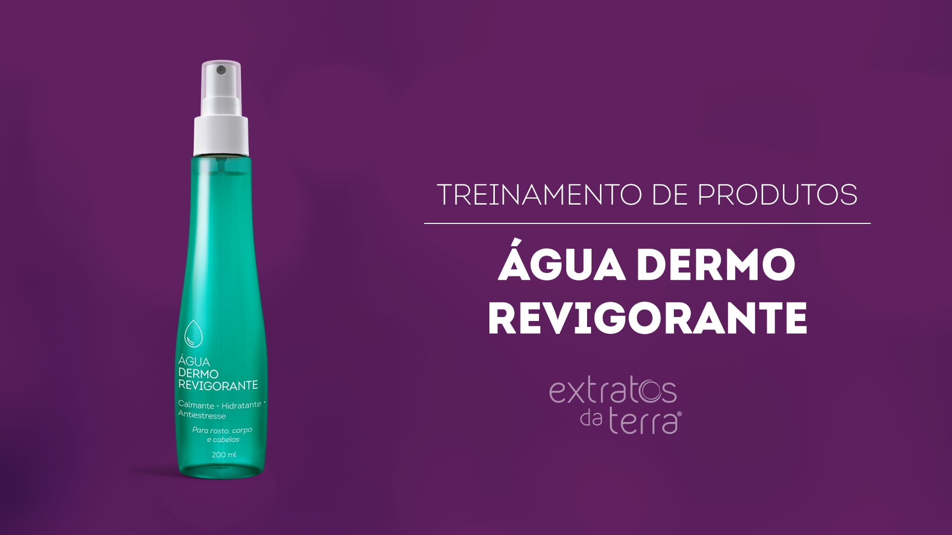 Conhecendo o Produto - Água Dermo Revigorante