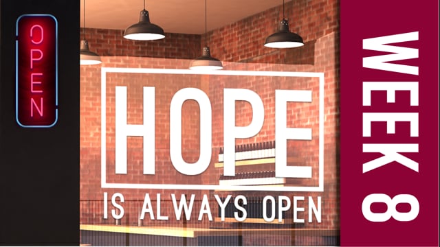 Hope Is Always Open Week 8