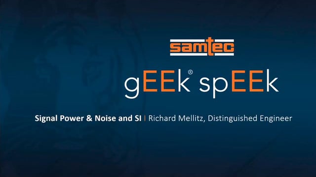 Geek Speek Webinar –  Signal Power, Noise and SI
