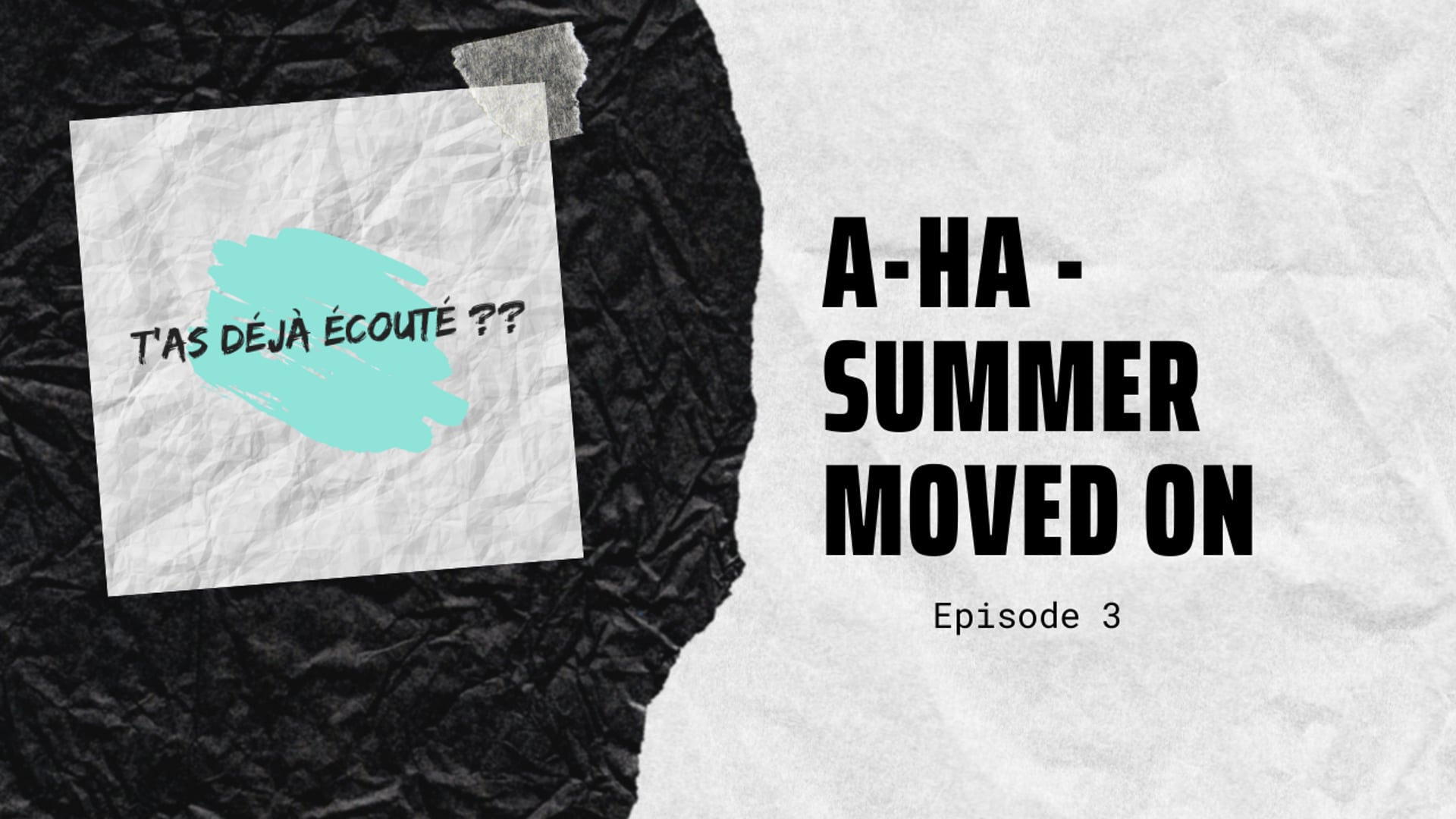 T'as déjà écouté ?? (épisode 3) A-HA - Summer moved on