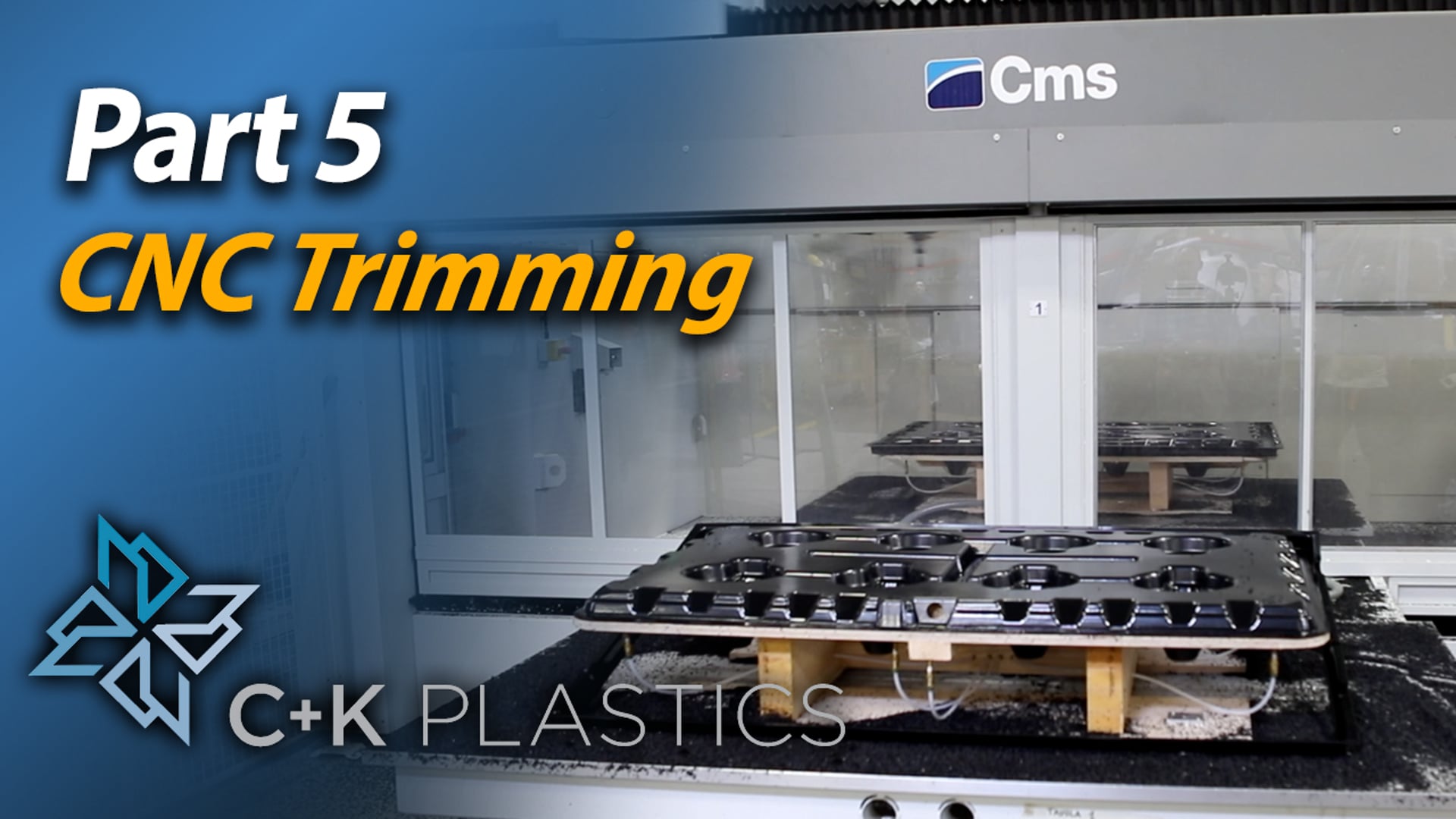 CNC trimmer for Thermoformed parts CK PLASTICS