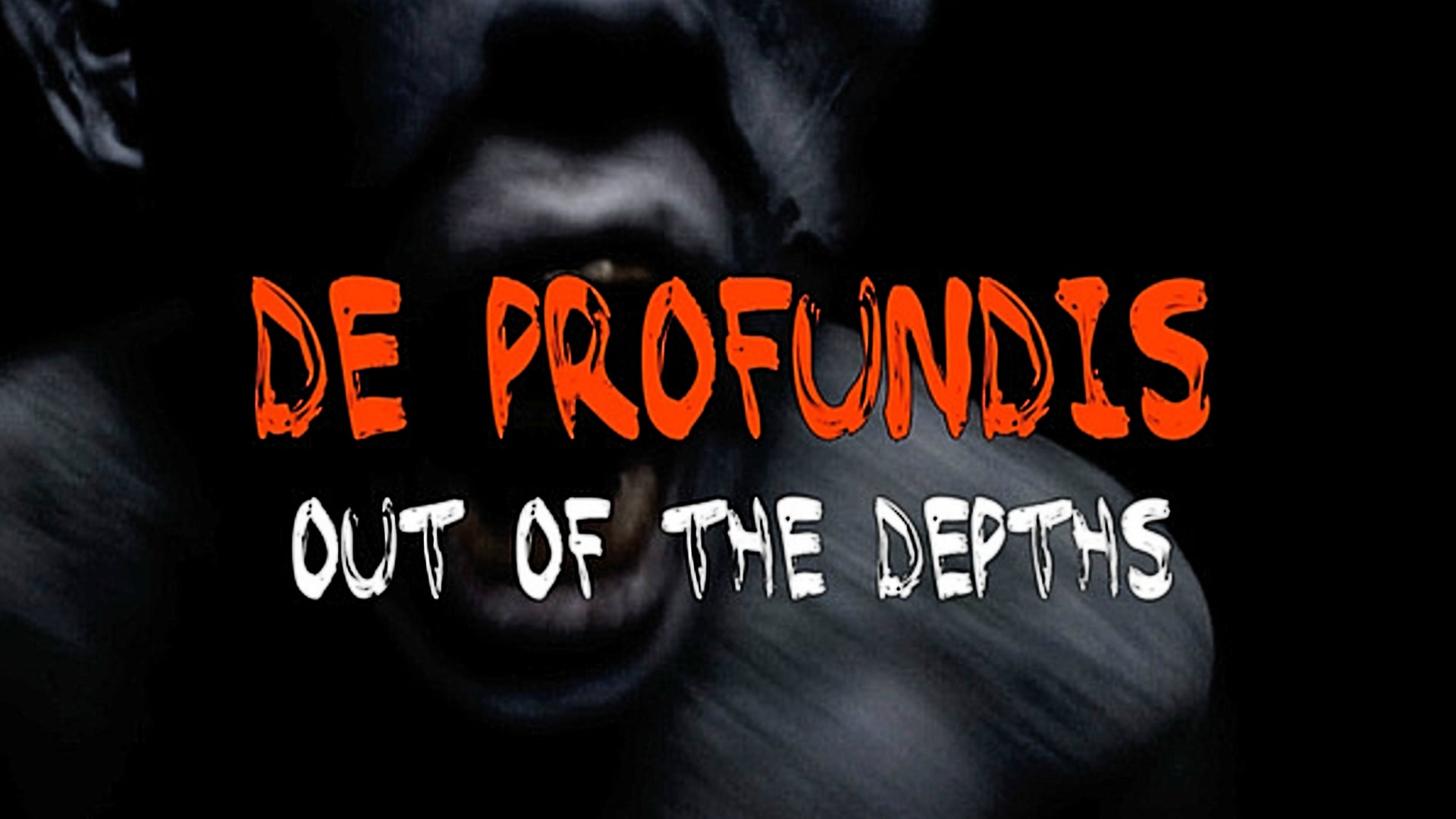 De Profundis- Out of the Depths
