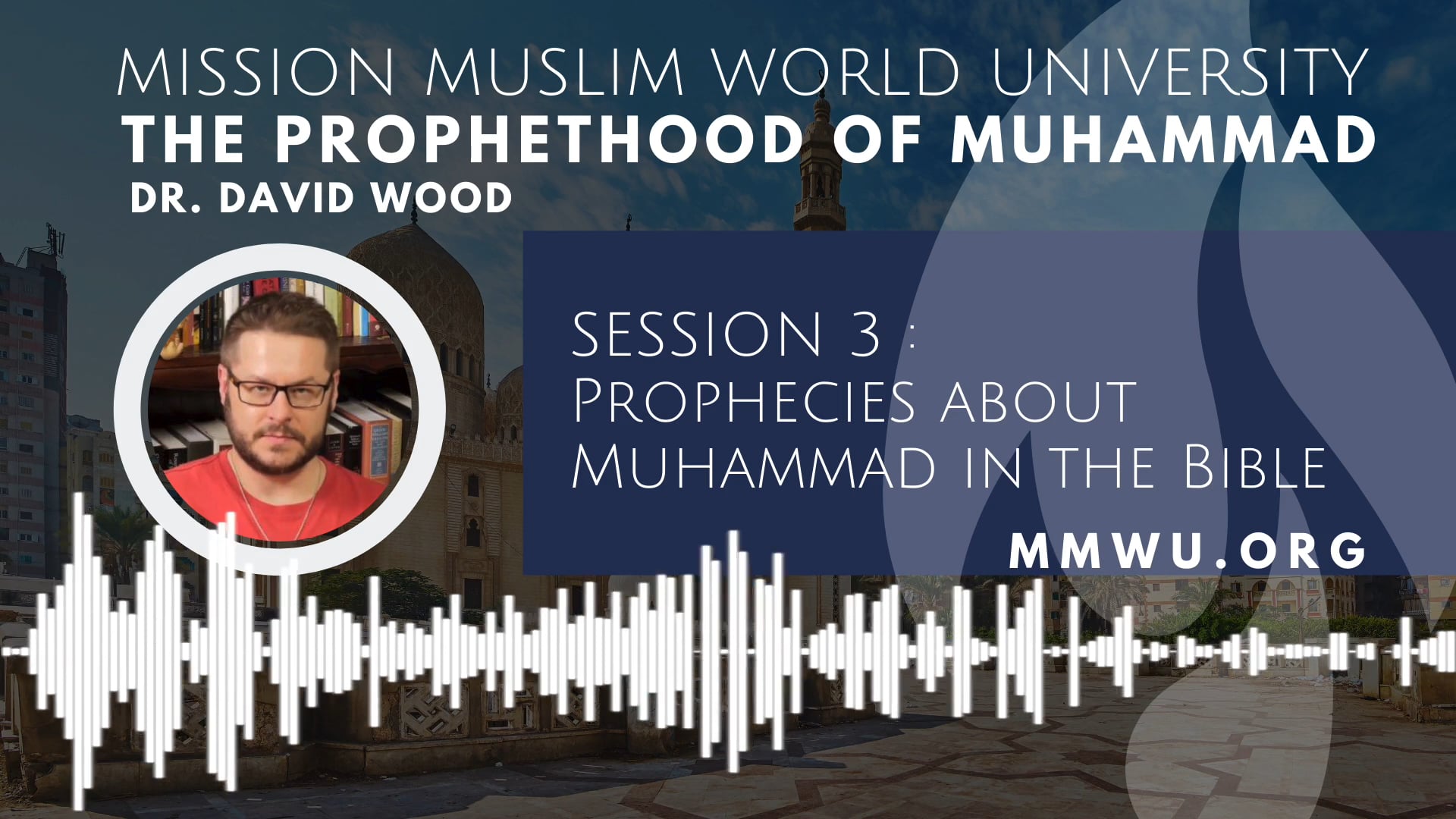 Session 3 – Prophecies About Muhammad in the Bible – Dr David Wood