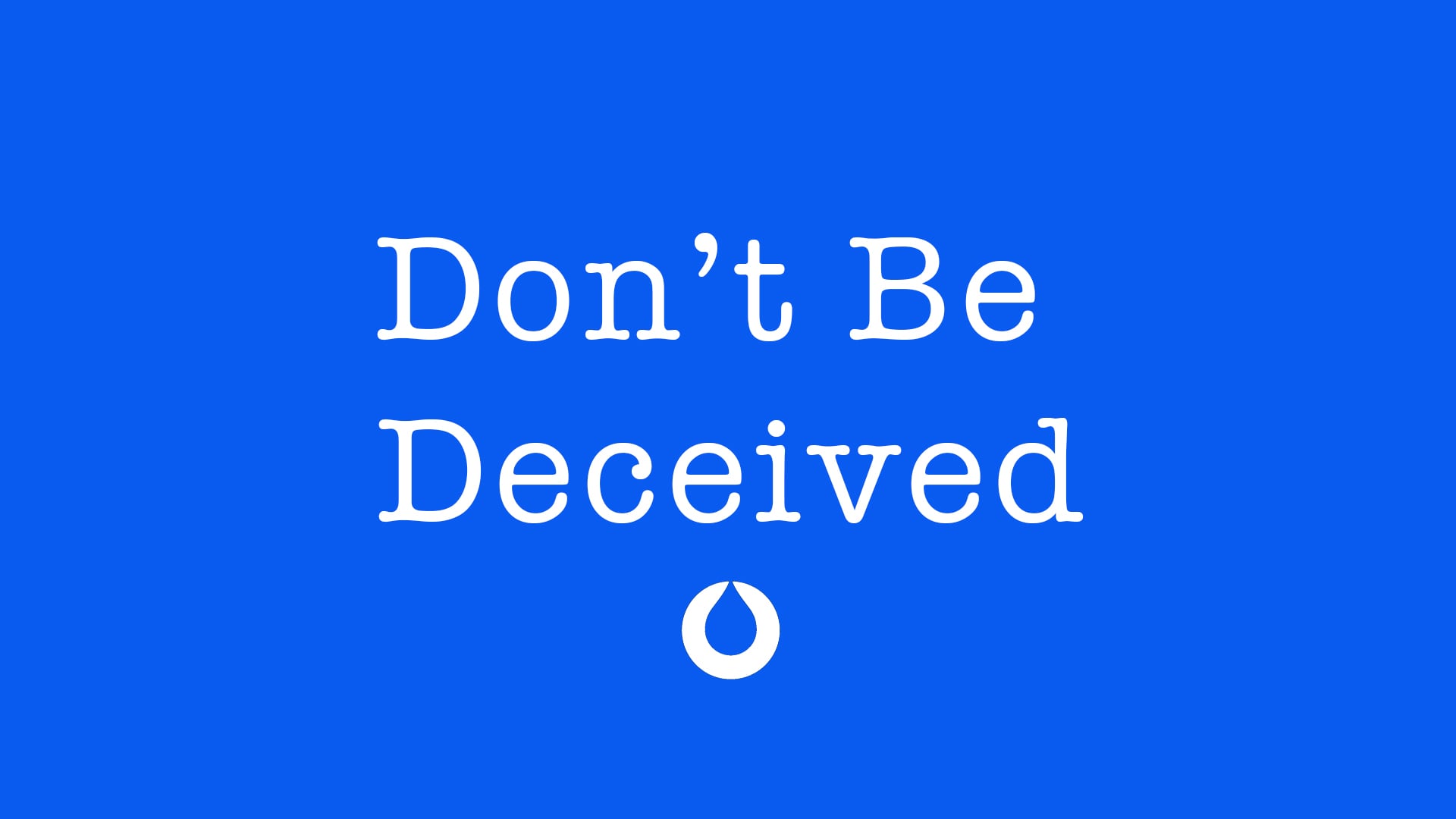 Don't Be Deceived | Pastor Paul Scala