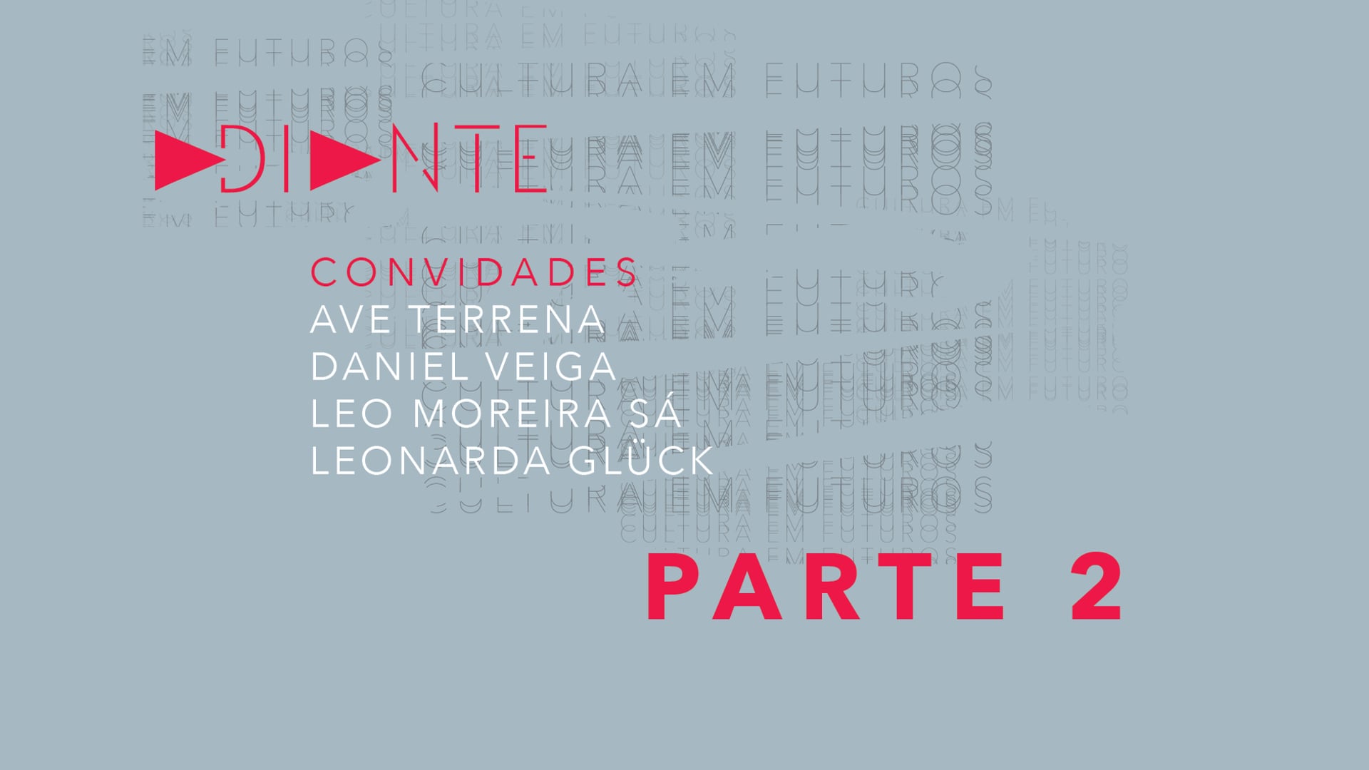 ADIANTE > Parte 2: Ave Terrena + Daniel Veiga + Leo Moreira Sá + Leonarda Glück