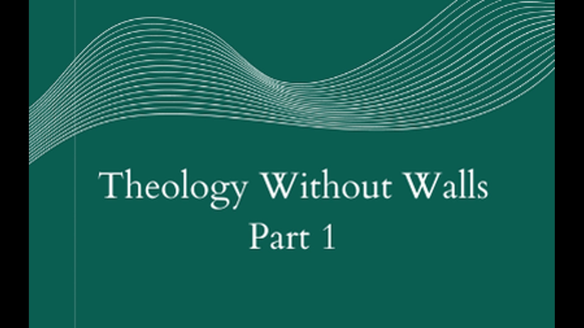 Theology Without Walls Part 1