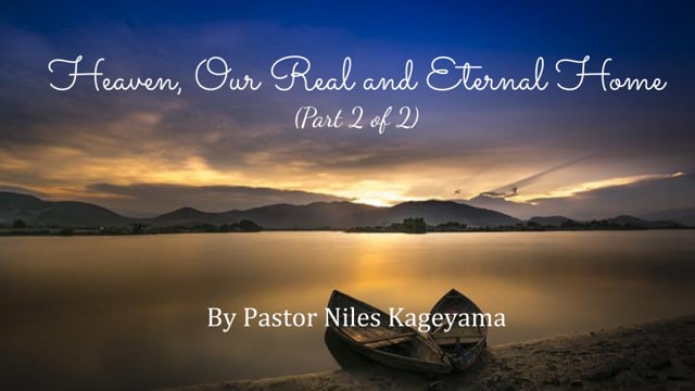 2020-8-16 Heaven, Our Real and Eternal Home (Part 2 of 2)