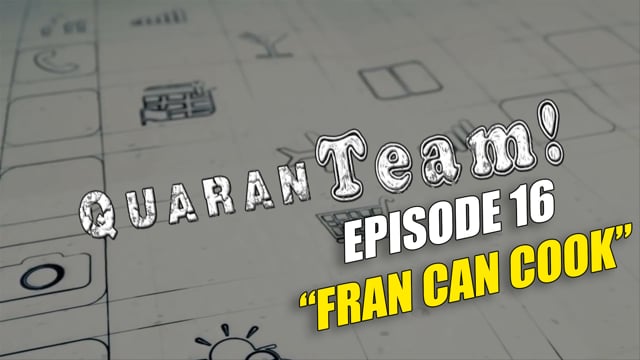 Series Episodes QuaranTEAM! S1E16: Fran Can Cook
