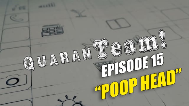 Series Episodes QuaranTEAM! S1E15: Poop Head
