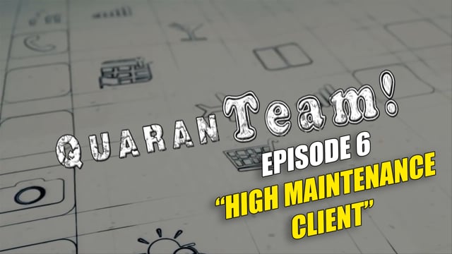 Series Episodes QuaranTEAM! S1E06: High Maintenance Client