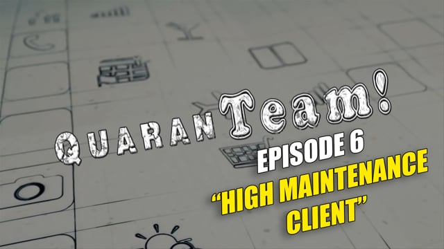 QuaranTEAM! S1E06: High Maintenance Client