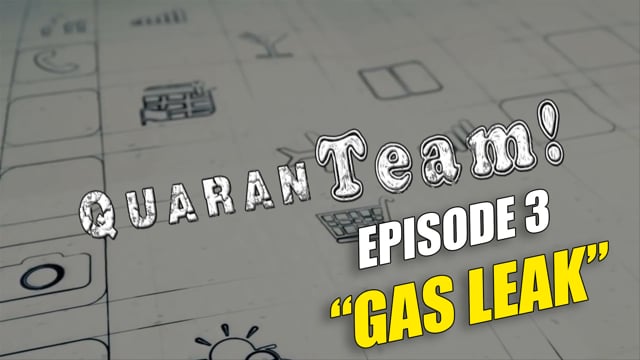 QuaranTEAM! QuaranTEAM! S1E03: Gas Leak