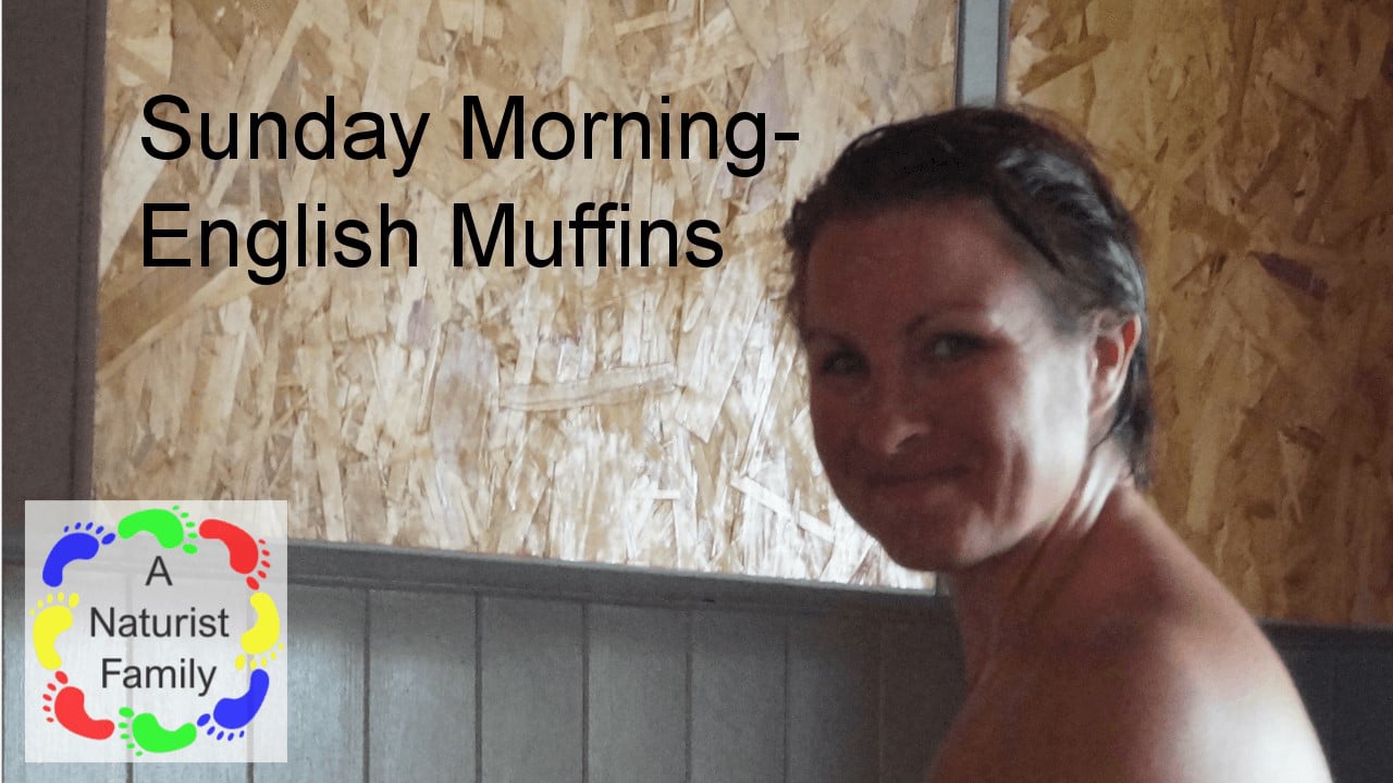 Enjoying Naturism with Anna & Steve - Sunday Morning - English Muffins on  Vimeo