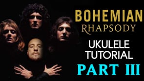 Bohemian Rhapsody | Queen | PT 3 | Ukulele Tutorial + Play Along