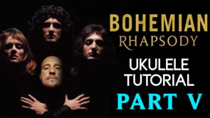 Bohemian Rhapsody | Queen | PT 5 | Ukulele Tutorial + Play Along