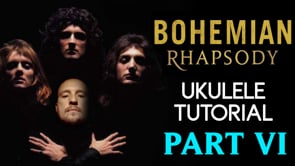 Bohemian Rhapsody | Queen | PT 6 | Ukulele Tutorial + Play Along