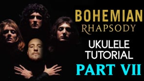 Bohemian Rhapsody | Queen | PT 7 | Ukulele Tutorial + Play Along