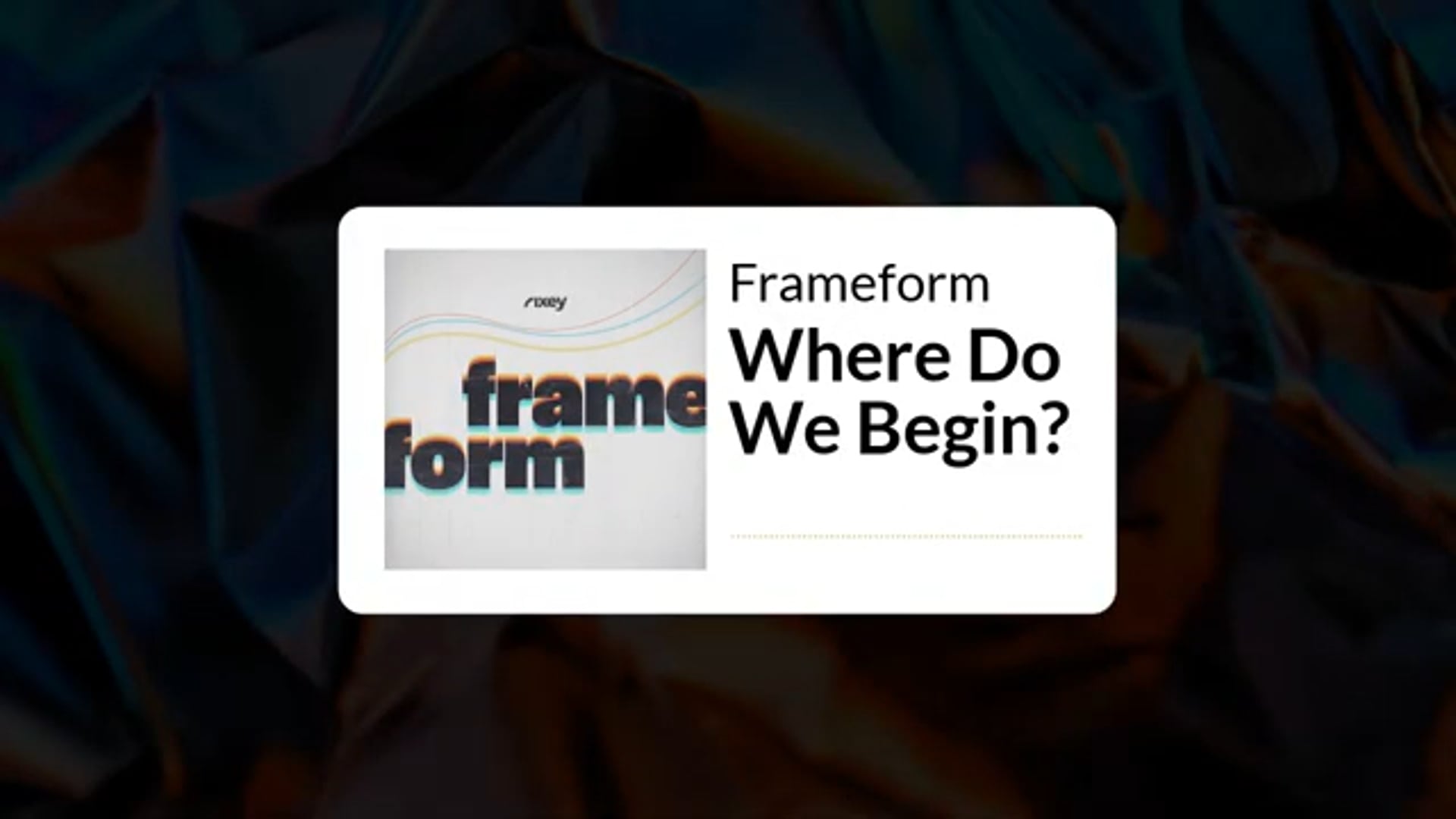 Frameform Podcast Episode 1: Where Do We Begin?