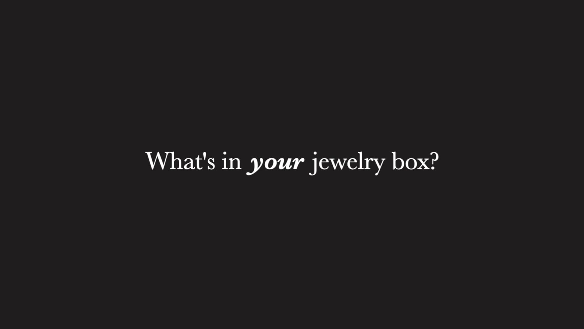 D. Atlas Estates / What's In Your Jewelry Box?