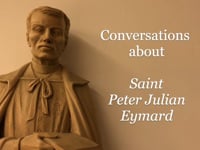 Saint Peter Julian Eymard - A Conversation PART 1