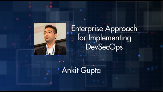 Ankit Gupta - Enterprise approach for implementing DevSecOps