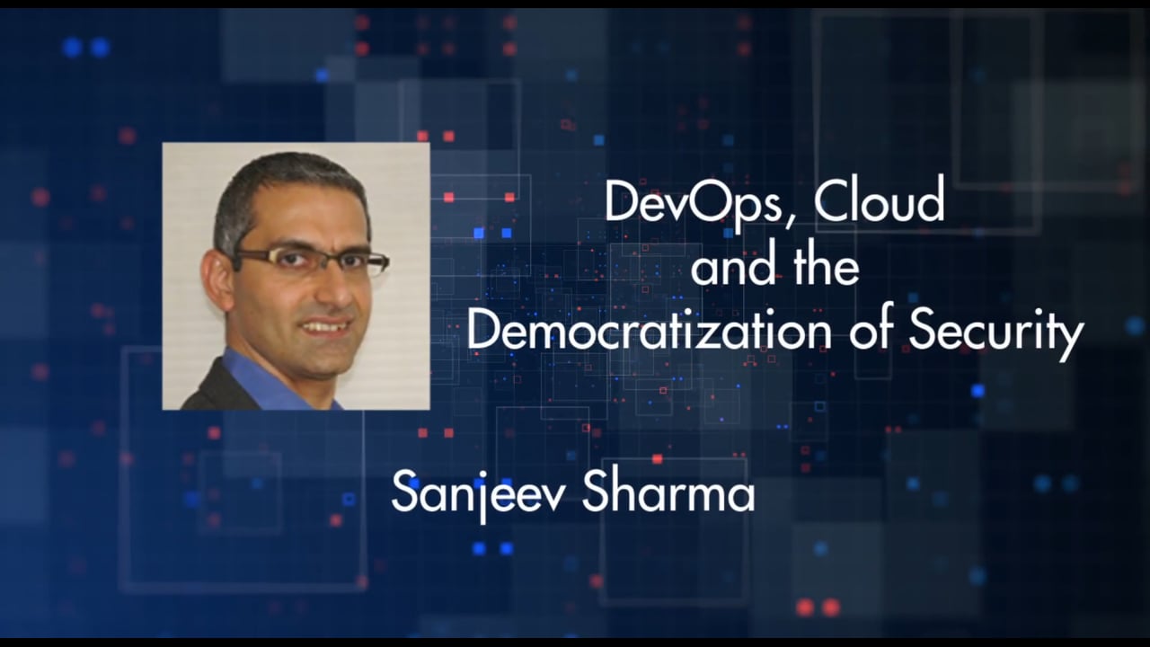 Sanjeev Sharma – DevOps, Cloud and the democratization of Security