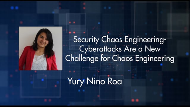 Yury Nino - Security Chaos Engineering- Cyberattacks are a new challenge for Chaos Engineering