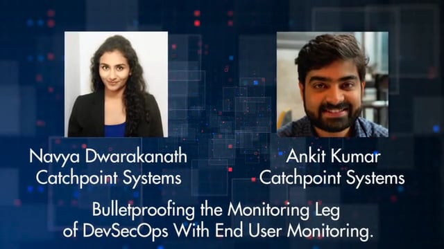 Navya Dwarakanath & Ankit Kumar - Bulletproofing the monitoring leg of DevSecOps with End User Monitoring