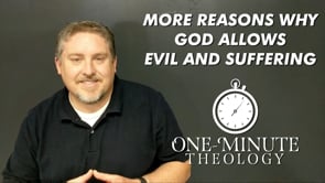 More reasons why God allows evil and suffering