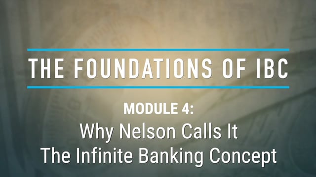 Module 4: Why Nelson Calls It The Infinite Banking Concept 