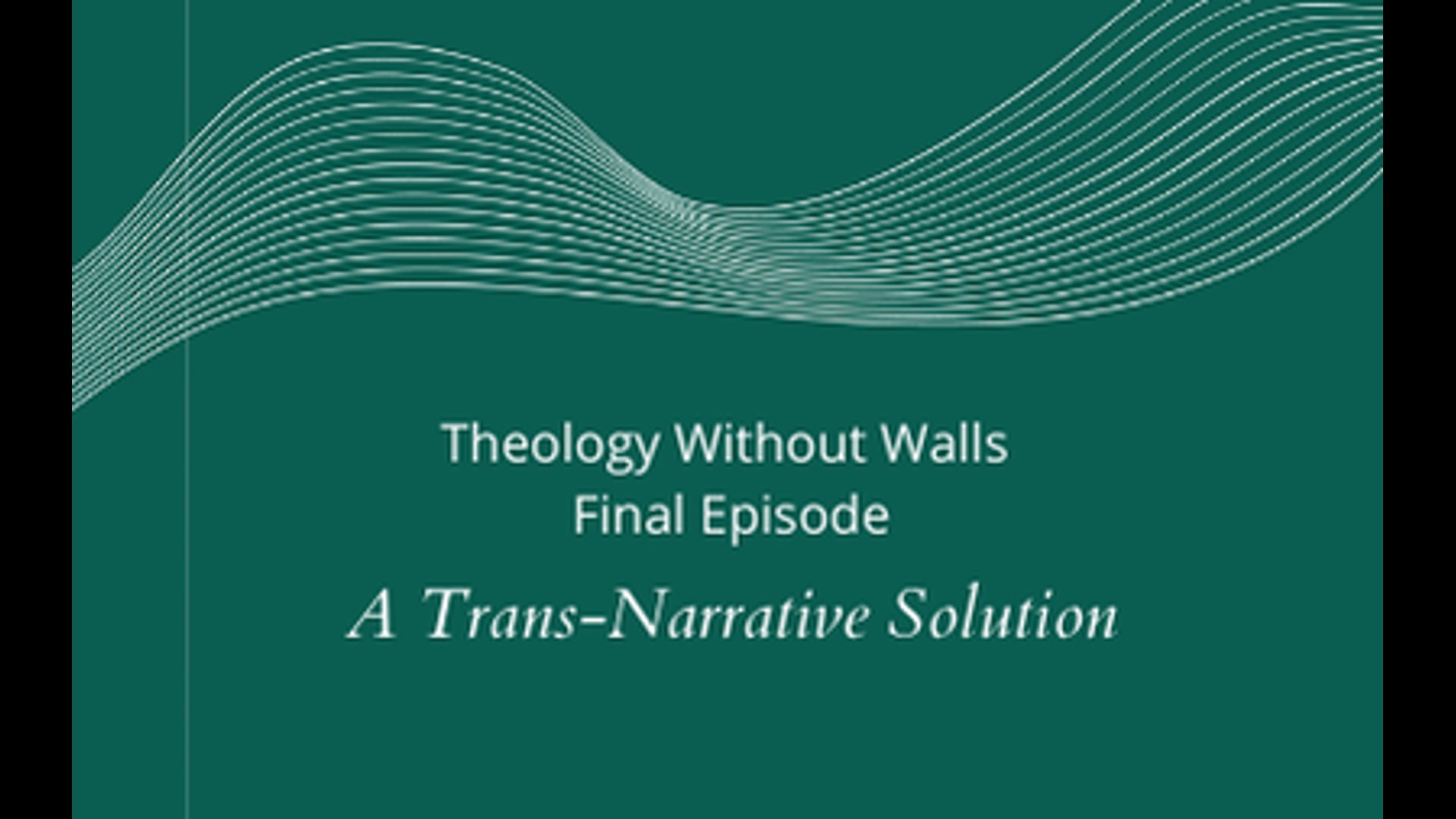 Theology Without Walls - A Trans-Narrative Solution
