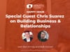 Special Guest Chris Suarez on Building Business & Relationships