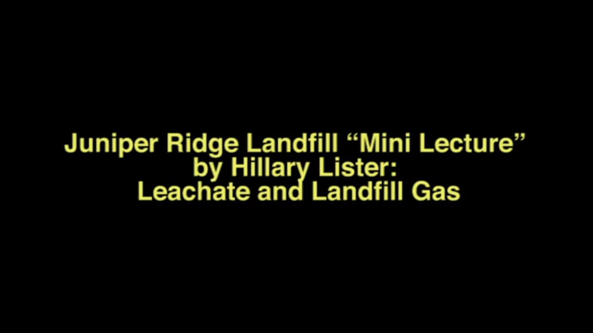 Leachate and Landfill Gas: Juniper Ridge Landfill Mini Lecture by Hillary Lister