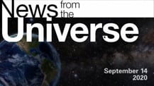Title motif. Toward the top is on-screen text reading “News from the Universe.” The text is against a dark, star-filled background, which shows Earth at left and a colorful swath of gas and dust at right. In the bottom right corner is the date “September 14, 2020.”