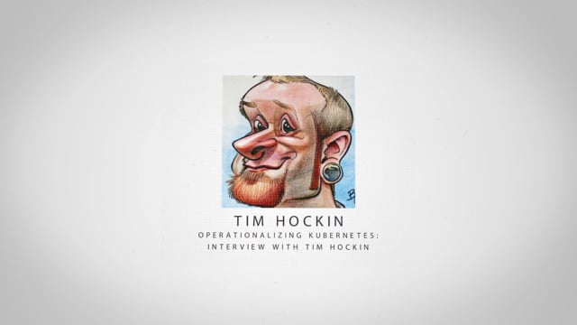 Tim Hockin - Operationalizing Kubernetes: Interview with Tim Hockin