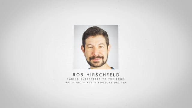 Rob Hirschfeld - Taking Kubernetes to the Edge: RPi + IaC + K3s = EdgeLab.Digital