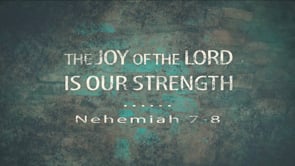 The Joy of the Lord is Our Strength
