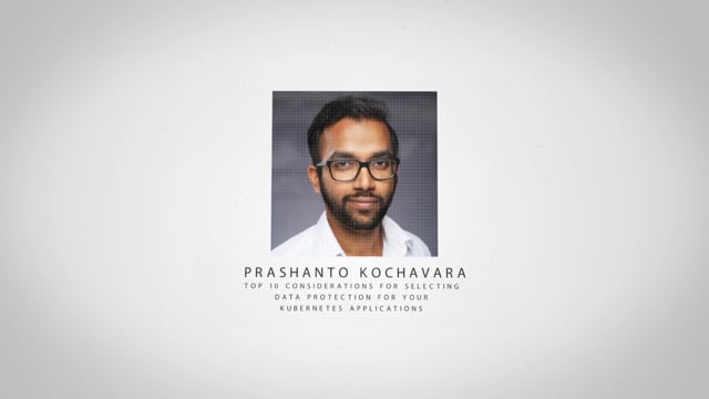 Prashanto Kochavara - Top 10 Considerations for Selecting Data Protection for Your Kubernetes Applications