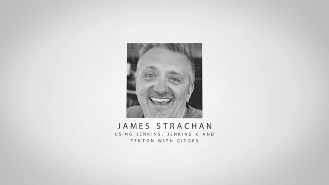 James Strachan - Using Jenkins, Jenkins X and Tekton with GitOps ...