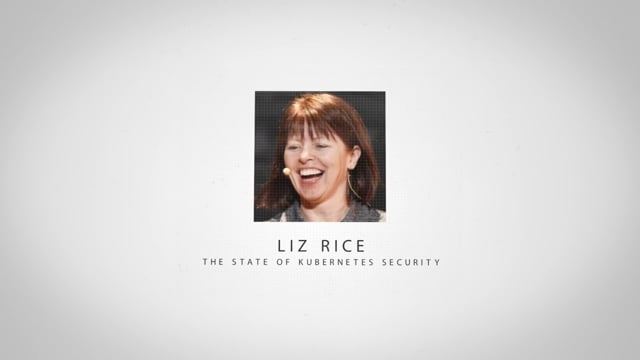 Liz Rice - The State of Kubernetes Security