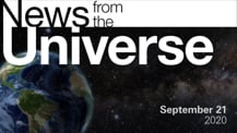 Title motif. Toward the top is on-screen text reading “News from the Universe.” The text is against a dark, star-filled background, which shows Earth at left and a colorful swath of gas and dust at right. In the bottom right corner is the date “September 21, 2020.”