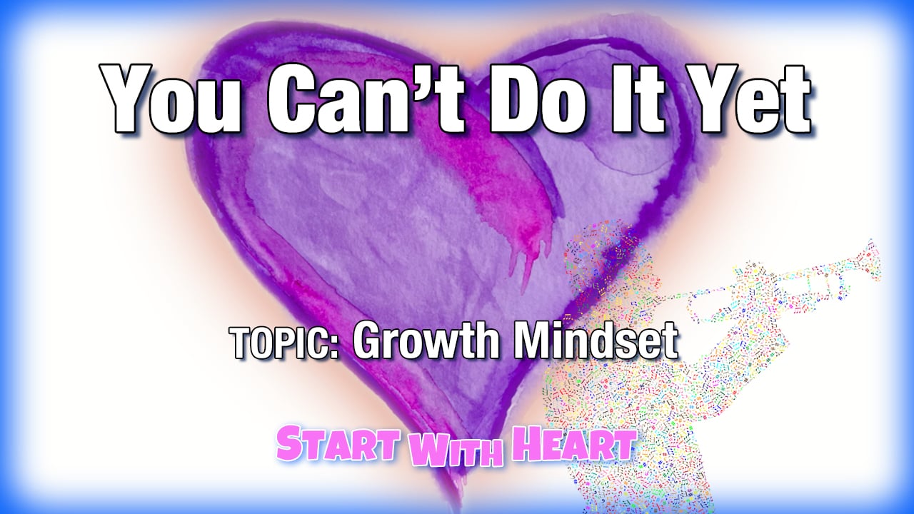 You Can't Do It Yet (growth mindset)